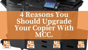 4 reasons you should upgrade your copier with mcc.